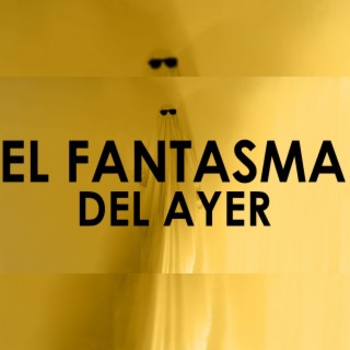 El Fantasma Del Ayer