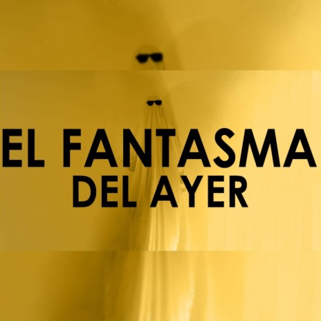 El Fantasma Del Ayer | Boomplay Music