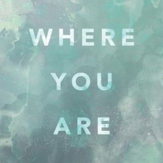 Where You Are (Live) lyrics | Boomplay Music