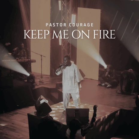 Download Pastor Courage album songs: Keep Me On Fire | Boomplay Music