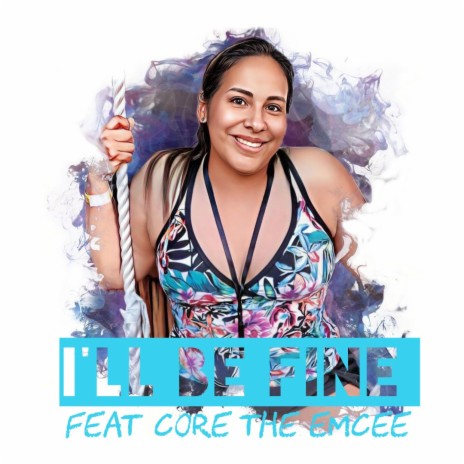 I'll Be Fine ft. Core The Emcee & Big Q | Boomplay Music
