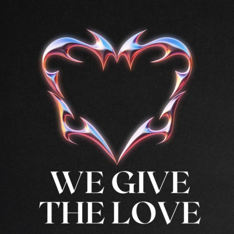 WE GIVE THE LOVE | Boomplay Music