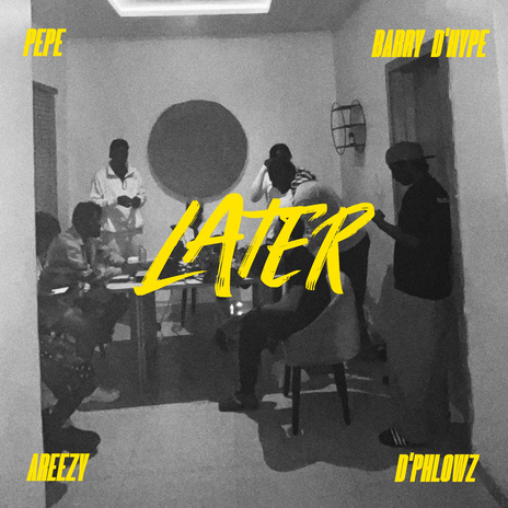 LATER (feat. D Hype, Areezy & D'Phlowz) | Boomplay Music