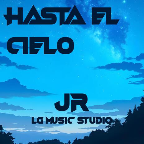 Hasta el Cielo (JR Remix) ft. JR | Boomplay Music