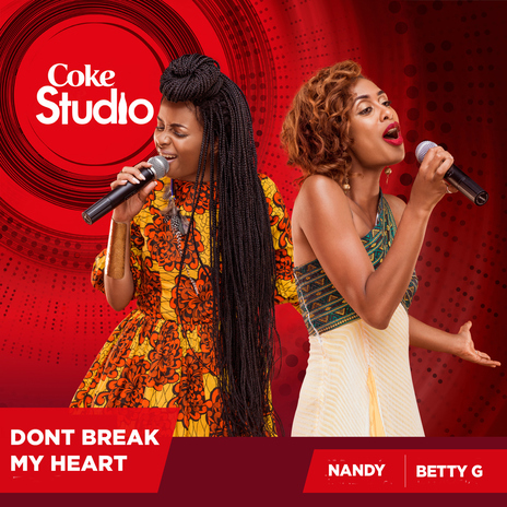 Don't Break My Heart (Coke Studio Africa) ft. Betty G | Boomplay Music