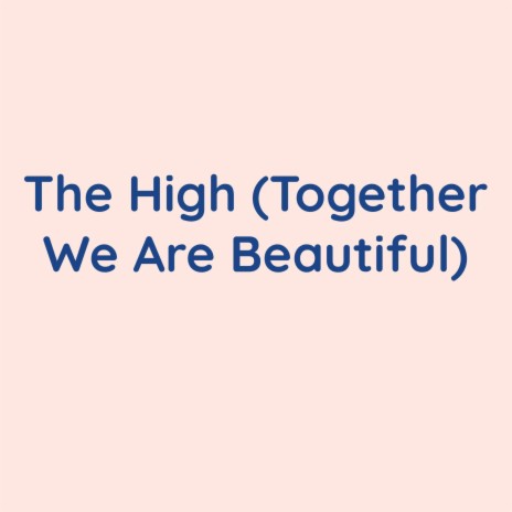 The High (Together We Are Beautiful) | Boomplay Music