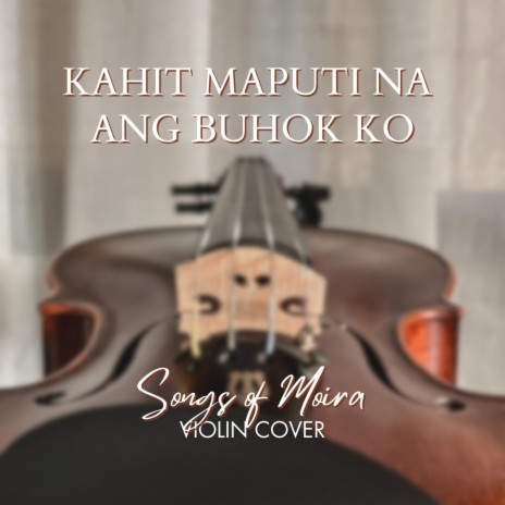 Kahit Maputi Na Ang Buhok Ko (Violin Version) | Boomplay Music