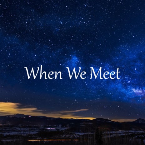 When We Meet