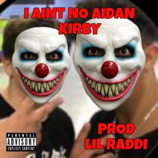 I AINT NO AIDAN KIRBY