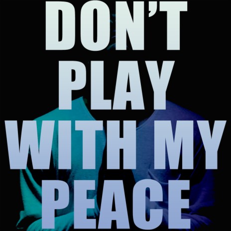 Don't Play with My Peace | Boomplay Music