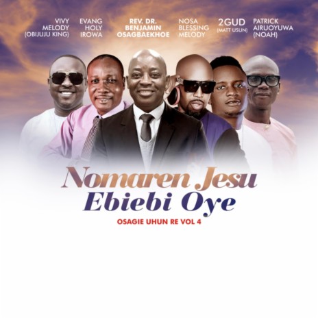 Nomaren Jesu Ebiebi Oye ft. Holy Irowa, Vivy Melody, Nosa Blessing Melody, Patrick Airuoyuwa & Rev Benjamin Osagbaekhoe | Boomplay Music