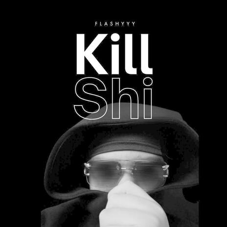 Kill shi | Boomplay Music