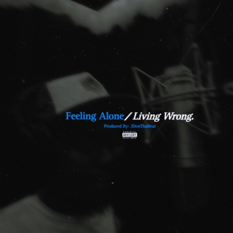 Feeling Alone(Living Wrong) | Boomplay Music