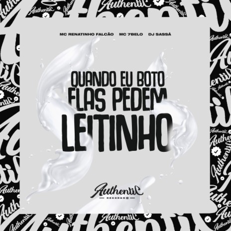 Quando Eu Boto Elas Pedem Leitinho ft. MC Renatinho Falcão & MC 7BELO | Boomplay Music