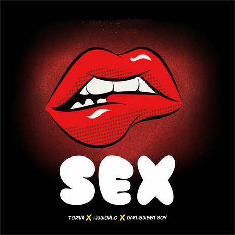 Sex (feat. Torna and Darlsweetboy) | Boomplay Music