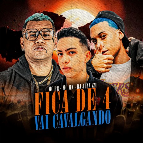 Fica de 4 Vai Cavalgando ft. MC PR & MC MN | Boomplay Music