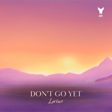 Don't Go Yet | Boomplay Music