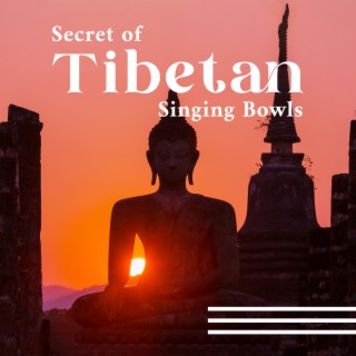 Secret of Tibetan Singing Bowls: Buddhist Ballads (New Age Music for Meditation)