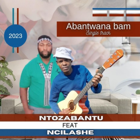 Ncilashe (feat) Ntozabantu abantwana bam
