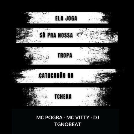 Ela Joga Só pra Nossa Tropa / Catucadão na Tcheka ft. DJ TGNOBEAT & Mc vitty | Boomplay Music