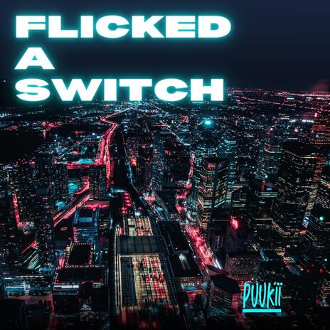 Flicked a Switch | Boomplay Music