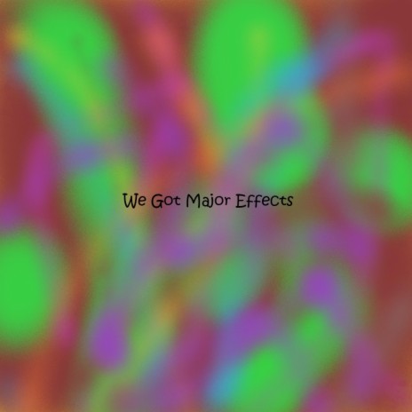 I got major effects | Boomplay Music