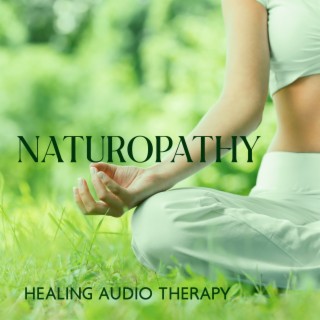 Naturopathy: Healing Audio Therapy & Spiritual Music for Natural Treatments, Full Body Detox