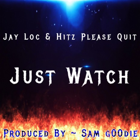 Just Watch ft. Jay Loc & Hitz Please Quit