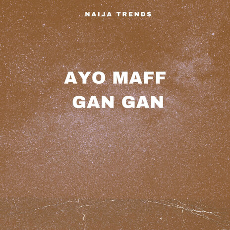 Ayo Maff Gan Gan | Boomplay Music