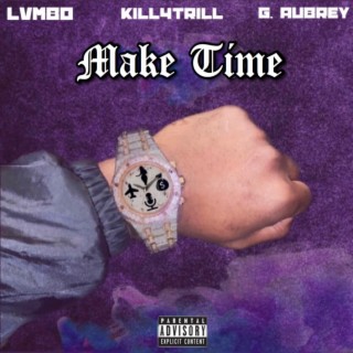 Make Time ft. Kill4Trill & G.Aubrey lyrics | Boomplay Music