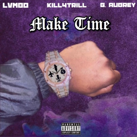 Make Time ft. Kill4Trill & G.Aubrey | Boomplay Music