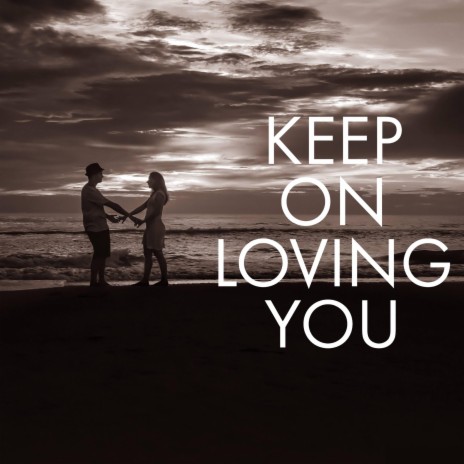 Keep On Loving You | Boomplay Music