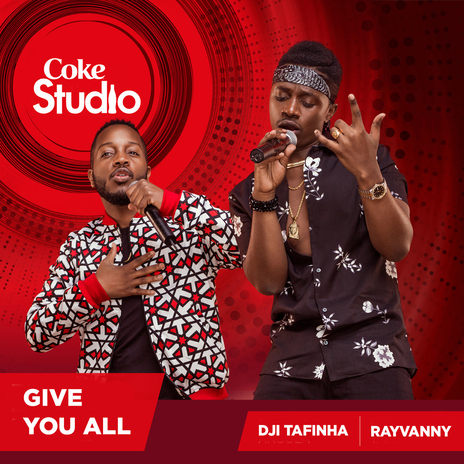 Give You All (Coke Studio Africa) ft. Dji Tafinha | Boomplay Music