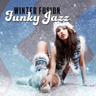 Winter Fusion: Jazz Funky Instrumental Music, Smooth Jazzy Collection