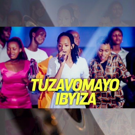 TUZAVOMAYO IBYIZA ft. GISUBIZO MINISTRIES | Boomplay Music