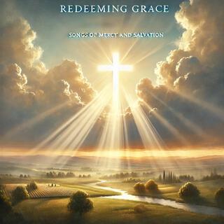 Redeeming Grace: Songs of Mercy and Salvation