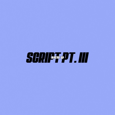 Script Pt. III