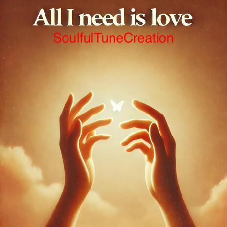 All I Need is LOVE | Boomplay Music