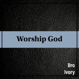 Worship God