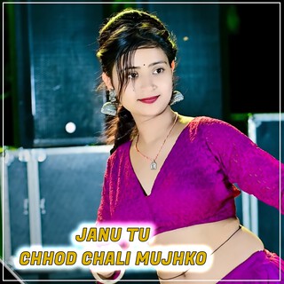 Janu Tu Chhod Chali Mujhko