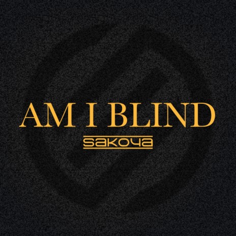 Am I Blind | Boomplay Music