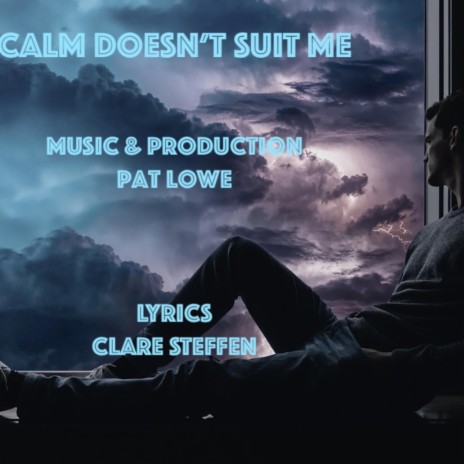 Calm Doesn't Suit Me ft. Pat Lowe | Boomplay Music