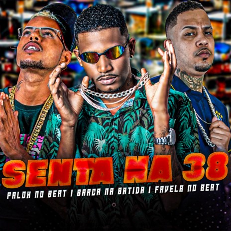 Senta na 38 ft. Favela no Beat & Palok no Beat | Boomplay Music