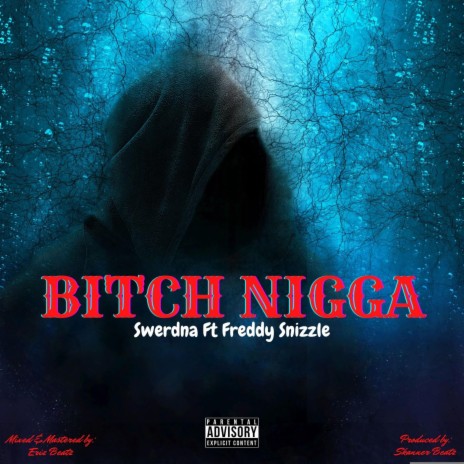 Bitch Nigga ft. Freddy Snizzle