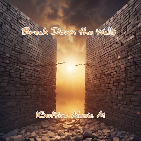 Break Down The Walls | Boomplay Music