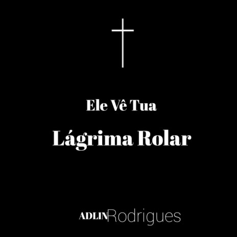 Ele Vê Tua Lágrima Rolar | Boomplay Music