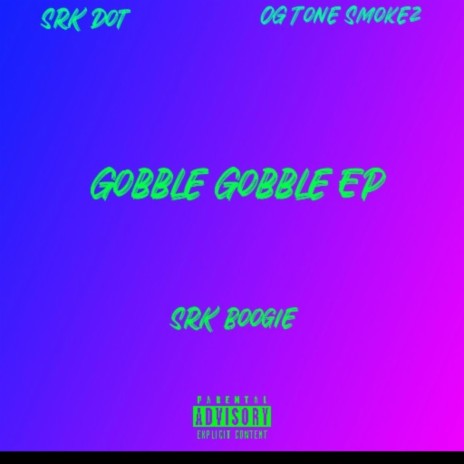 Gobble Gobble remix ft. SRK Dot & OG Tone Smokez