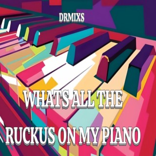 What's All The Ruckus On My Piano / Piano Soundtrack
