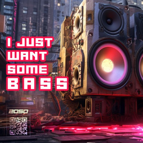 I Just Want Some Bass