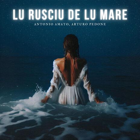 LU RUSCIU DE LU MARE ft. Arturo Pedone | Boomplay Music